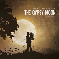 Gypsy Moon Vol 2 - Daniel Champagne CD Album