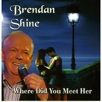 Where Did You Meet Her - Brendan Shine CD Album