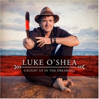Caught Up In The Dreaming - Luke O'Shea CD Album
