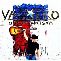 Vaquero - Aaron Watson Music CD Album