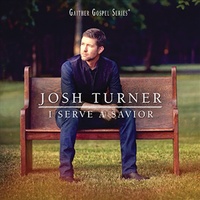 I Serve A Savior - Josh Turner CD Album