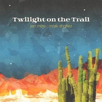 Twilight On The Trail - Jen Mize & Mark Sholtez CD